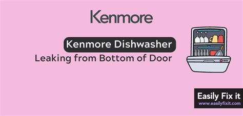 Easily Fix Kenmore Dishwasher That Is Leaking From Bottom Of Door Easily Fix Kenmore Dishwasher That Is Leaking From Bottom Of Door