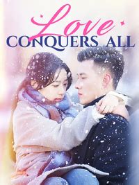 Love Conquers All Chinese Short Drama With 74 Episodes Moboreels Love Conquers All Chinese Short Drama With 74 Episodes Moboreels