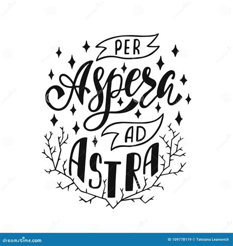 Per Aspera Ad Astra Or Ad Astra Per Aspera Is A Latin Phrase Which