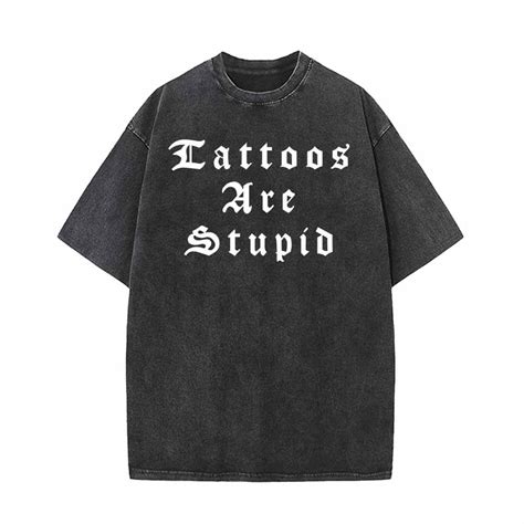 Tattoos Are Stupid English Letters Design T Shirt Gthic Tattoos Are Stupid English Letters Design T Shirt Gthic