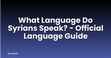 What Language Do Syrians Speak Official Language Guide Wordscr What Language Do Syrians Speak Official Language Guide Wordscr